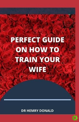 Perfect Guide on How to Train Your Wife