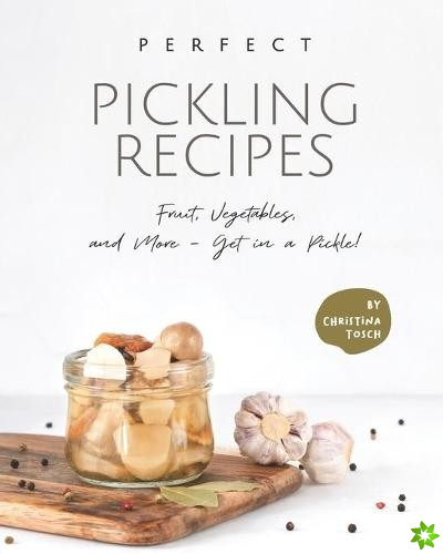 Perfect Pickling Recipes