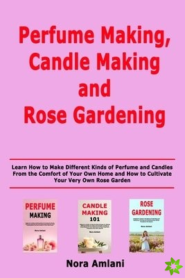 Perfume Making, Candle Making and Rose Gardening