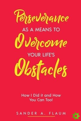 Perseverance as a Means to Overcome Your Life's Obstacles