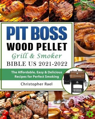 Pit Boss Wood Pellet Grill & Smoker Bible US 2021-2022