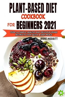 Plant-Based Diet Cookbook for Beginners 2021