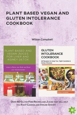 Plant Based Vegan and Gluten Intolerance Cookbook