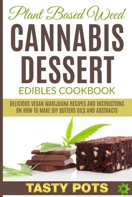 Plant Based Weed Cannabis Dessert Edibles Cookbook