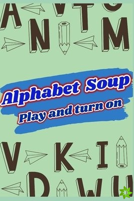 Play and learn With Activities for Adults and Children Alphabet Soup TM