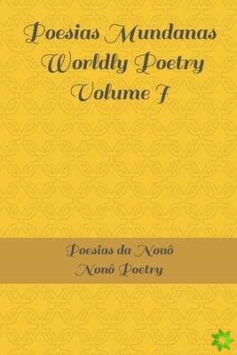 Poesias Mundanas / Worldly Poetry Volume I