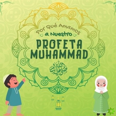 Por Que Amamos a Nuestro Profeta Muhammad ﷺ ?