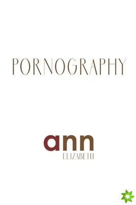 Pornography - Ann Elizabeth