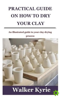 Practical Guide on How to Dry Your Clay