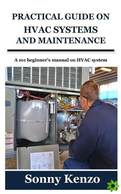 Practical Guide on HVAC Systems and Maintenance