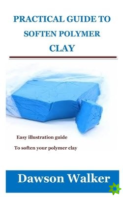 Practical Guide to Soften Polymer Clay
