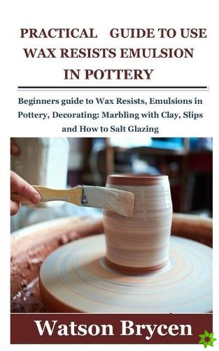 Practical Guide to Use Wax Resists Emulsion in Pottery