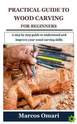 Practical Guide to Wood Carving for Beginners