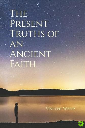 Present Truths of an Ancient Faith