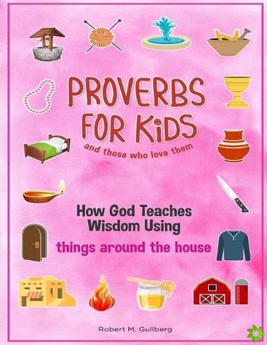 Proverbs for Kids and those who love them Volume 1
