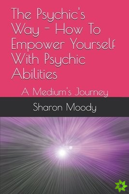 Psychic's Way - How To Empower Yourself With Psychic Abilities