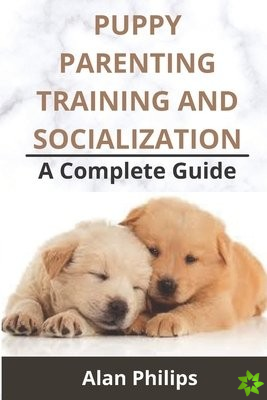 Puppy Parenting, Training and Socialization