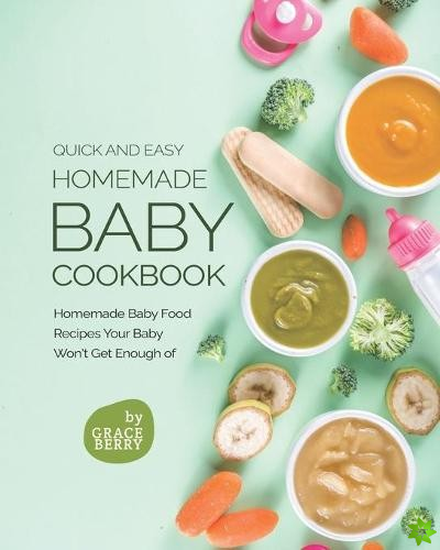 Quick and Easy Homemade Baby Cookbook