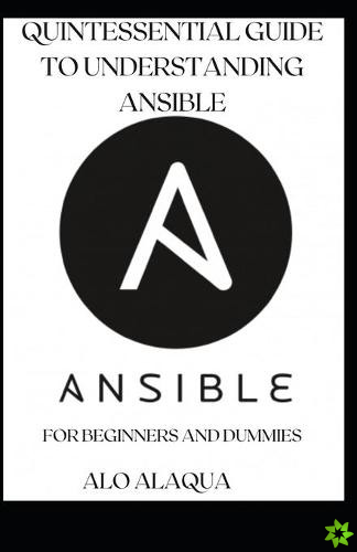 Quintessential Guide To Understanding Ansible For Beginners And Dummies