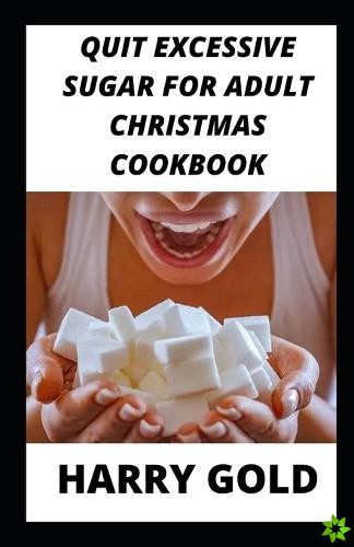 Quit Excessive Sugar For Adult Christmas Cookbook