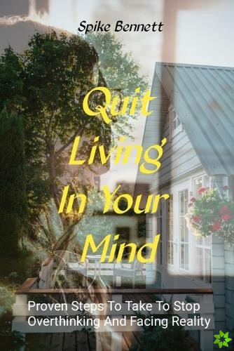 Quit Living In Your Mind