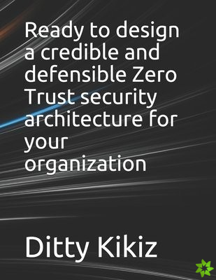 Ready to design a credible and defensible Zero Trust security architecture for your organization