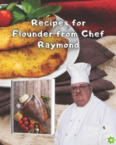 Recipes for Flounder from Chef Raymond