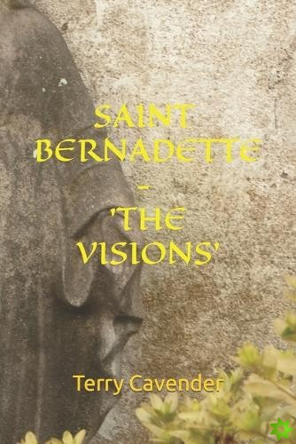 Saint Bernadette - 'The Visions'