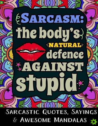 Sarcasm the Body's Natural Defence Against Stupid