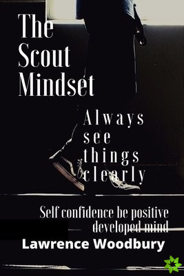Scout Mindset always see things clearly