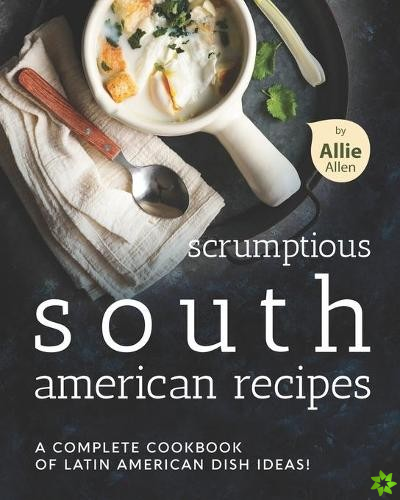 Scrumptious South American Recipes