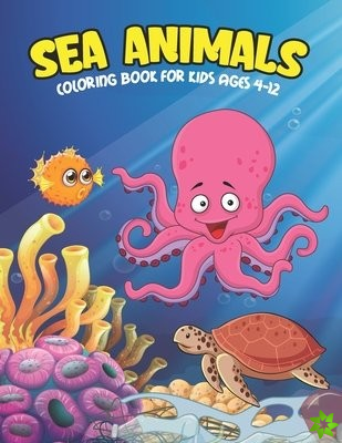 Sea Animals Coloring Book For Kids Ages 4-12