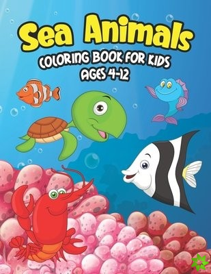 Sea Animals Coloring Book For Kids Ages 4-12