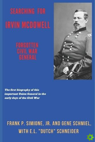 Searching for Irvin McDowell, Forgotten Civil War General