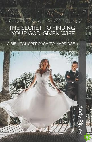 Secret to Finding Your God-Given Wife