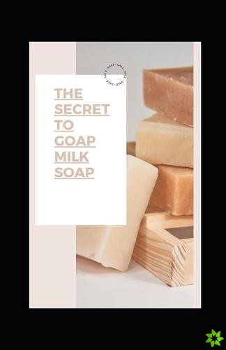 Secret to Goap Milk Soap