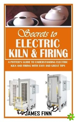 Secrets of Electric Kiln and Firing