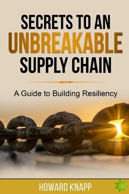 Secrets to an Unbreakable Supply Chain