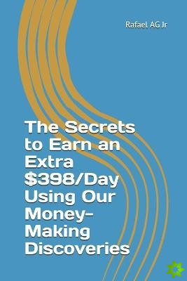 Secrets to Earn an Extra $398/Day Using Our Money-Making Discoveries