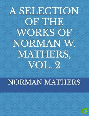 Selection of the Works of Norman W. Mathers, Vol. 2