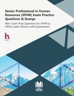 Senior Professional in Human Resources (SPHR) Exam Practice Questions & Dumps