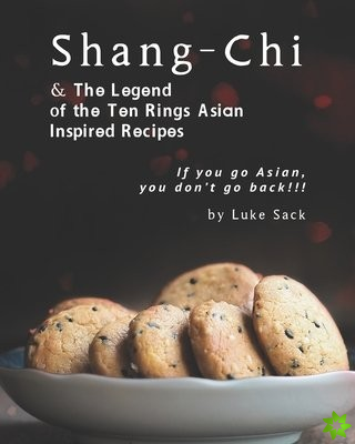 Shang-Chi & The Legend of the Ten Rings Asian Inspired Recipes