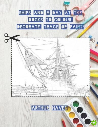 Ships to Colour, Decorate, Trace or Paint!