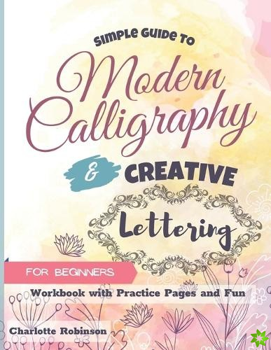 Simple Guide to Modern Calligraphy and Creative Lettering for beginners