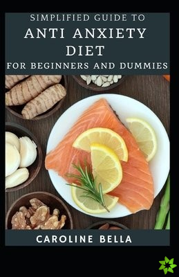Simplified Guide To Anti Anxiety Diet For Beginners And Dummies
