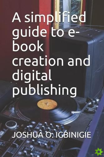 simplified guide to e-book creation and digital publishing