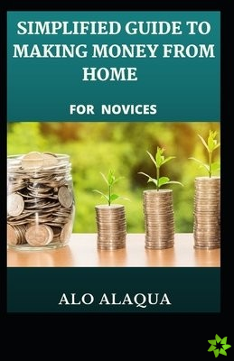 Simplified Guide To Making Money From Home For Novices