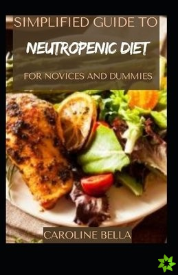 Simplified Guide To Neutropenic Diet For Novices And Dummies