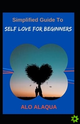 Simplified Guide To Self Love For Beginners