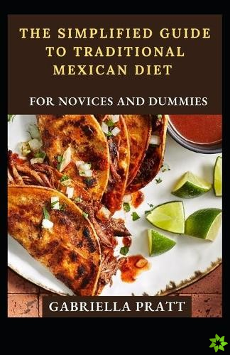Simplified Guide To Traditional Mexican Diet For Novices And Dummies